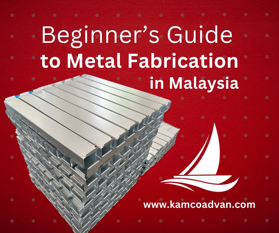 A Beginner’s Guide to Metal Fabrication in Malaysia - Kamco Advan